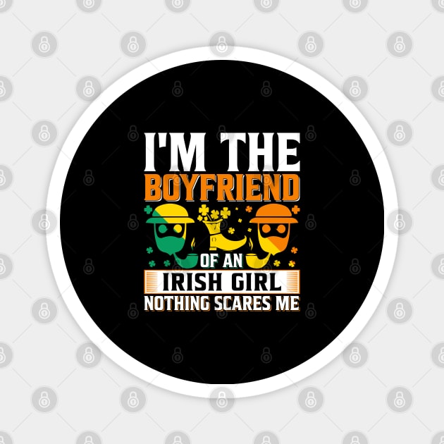 I Am A Boyfriend Of An Irish Girl Nothing Scares Me Magnet by JacksonArts